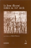 Michel Plaisance - Le Livre Illustre Italien Au Xvieme Siecle. Texte / Image, Actes Du Colloque De L'Universite De La Sorbonne Nouvelle 1994.