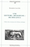 Bernadette Liou-Gille - Une lecture religieuse de "Tite Live I" - Cultes, rites, croyances de la Rome archaïque.