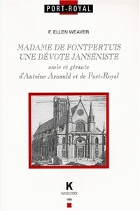 F. Ellen Weaver - Madame De Fontpertuis. Une Devote Janseniste, Amie Et Gerante D'Antoine Arnauld Et De Port-Royal.