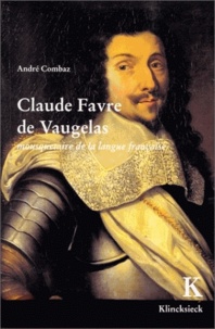André Combaz - Claude Favre de Vaugelas - Mousquetaire de la langue française.