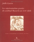 Joëlle Garcia - Les Representations Gravees Du Cardinal Mazarin Au Xviieme Siecle.