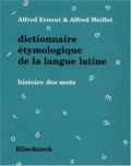 Alfred Meillet et Alfred Ernout - Dictionnaire Etymologique De La Langue Latine. Histoire Des Mots.