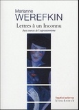 Marianne Werefkin - Lettres à un Inconnu - Aux sources de l'expressionnisme.