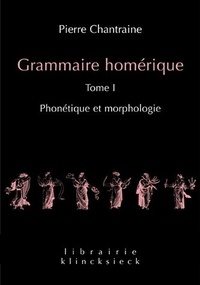 Pierre Chantraine - Grammaire homérique - Tome 1, Phonétique et morphologie.