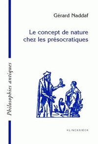 Gérard Naddaf - Le concept de nature chez les présocratiques.