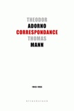 Theodor W. Adorno et Thomas Mann - Correspondance - 1943-1955.