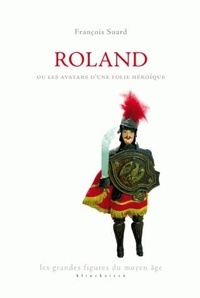 François Suard - Roland ou les avatars d'une folie héroïque.