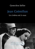 Geneviève Sellier - Jean Grémillon - Le cinéma est à vous.