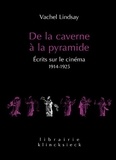 Vachel Lindsay - De la caverne à la pyramide - Ecrits sur le cinéma 1914-1925.