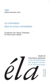 Pascal Champain et Marie-Laure Elalouf - Etudes de Linguistique Appliquée N° 184, Octobre-décembre 2016 : La e-formation dans le cursus universitaire.