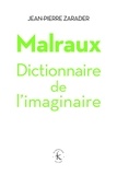 Jean-Pierre Zarader - Malraux, dictionnaire de l'imaginaire.