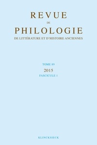  Klincksieck - Revue de philologie, de littérature et d'histoire anciennes N° 89 fascicule 1 : .