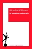 Géraldine Muhlmann - Du journalisme en démocratie.