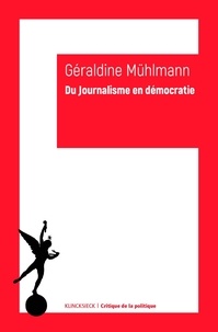 Géraldine Muhlmann - Du journalisme en démocratie.