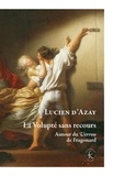 Lucien d' Azay - La volupté sans recours - Autour du Verrou de Fragonard.