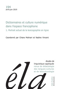 Chiara Molinari et Nadine Vincent - Etudes de Linguistique Appliquée N° 194, avril-juin 2019 : Dictionnaires et culture numérique dans l'espace francophone - Volume 1, Portrait actuel de la lexicographie en ligne.