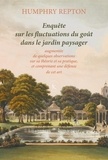 Humphry Repton - Enquête sur les fluctuations du goût dans le jardin paysager - Augmentée de quelques observations sur sa théorie et sa pratique, et comprenant une défense de cet art.