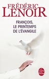 Frédéric Lenoir - François, le printemps de l'Evangile.
