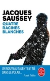 Jacques Saussey - Quatre racines blanches.