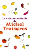 Michel Troisgros - La cuisine acidulée de Michel Troisgros.
