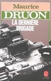 Maurice Druon - La Dernière brigade.