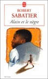 Robert Sabatier - Alain Et Le Negre.