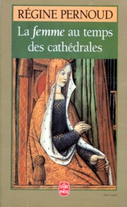 Régine Pernoud - La Femme au temps des cathédrales.