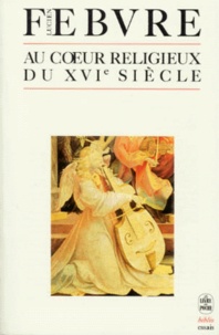 Lucien Febvre - Au Coeur Religieux Du Xvieme Siecle. 2eme Edition.