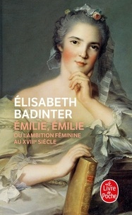 Elisabeth Badinter - EMILIE, EMILIE. - L'ambition féminine au XVIIIème siècle.