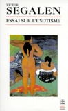 Victor Segalen - Essai sur l'exotisme. et Textes sur Gauguin et l'Océanie - Une esthétique du divers.