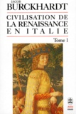 Jakob Burckhardt - Civilisation de la Renaissance en Italie - Tome 1.