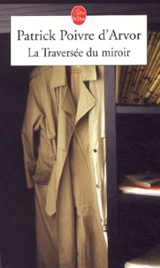Patrick Poivre d'Arvor - La traversée du miroir.