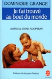 Dominique Grange - Je T'Ai Trouve Au Bout Du Monde. Journal D'Une Adoption.
