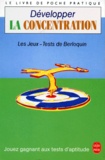 Pierre Berloquin - Developper La Concentration. 125 Jeux Et Exercices Mentaux Pour Oxygener Vos Neurones Et Developper Votre Esprit.