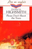 Patricia Highsmith - Please don't shoot the trees - And other short stories.