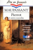 Guy de Maupassant - Pierrot Et Autres Nouvelles. For Students Of French Intermediate Standard.