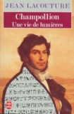 Jean Lacouture - Champollion. Une Vie De Lumieres.