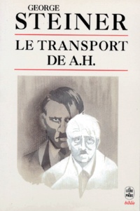 George Steiner - Le transport de A. H..