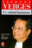 Jacques Vergès - Le salaud lumineux - Conversations avec Jean-Louis Remilleux.