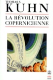 Thomas Samuel Kuhn - La révolution copernicienne.