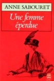 Anne Sabouret - Une Femme Eperdue. Memoires Apocryphes De Madame Caillaux.