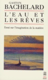 Gaston Bachelard - L'eau et les rêves - Essai sur l'imagination de la matière.
