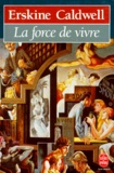 Erskine Caldwell - La force de vivre.