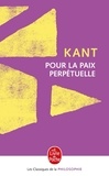 Emmanuel Kant - Pour la paix perpétuelle. - Projet philosophique suivi d'un choix de textes sur la paix et la guerre d'Erasme à Freud.