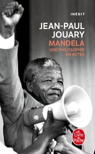 Jean-Paul Jouary - Mandela - Une philosphie en actes.