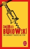 Charles Bukowski - Un carnet taché de vin - Inédits, 1944-1990.