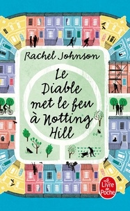 Rachel Johnson - Le diable met le feu à Notting Hill.
