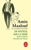 Amin Maalouf - Un fauteuil sur la Seine - Quatre siècles d'histoire de France.