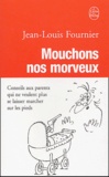 Jean-Louis Fournier - Mouchons nos morveux - Conseils aux parents qui ne veulent plus se laisser marcher sur les pieds.