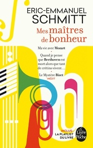 Eric-Emmanuel Schmitt - Mes maîtres de bonheur - Ma vie avec Mozart ; Quand je pense que Beethoven est mort alors que tant de crétins vivent... ; Le mystère Bizet.
